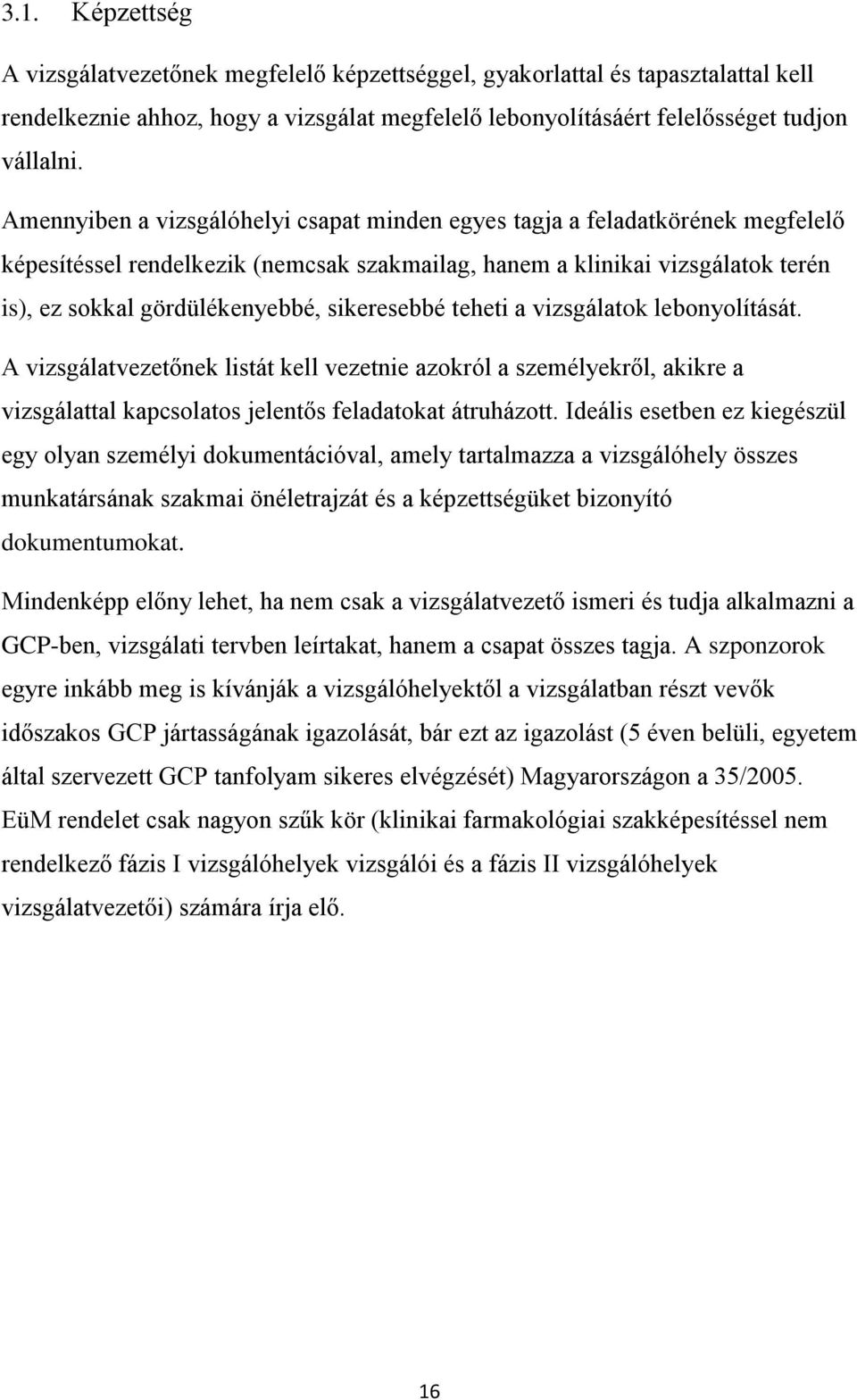 sikeresebbé teheti a vizsgálatok lebonyolítását. A vizsgálatvezetőnek listát kell vezetnie azokról a személyekről, akikre a vizsgálattal kapcsolatos jelentős feladatokat átruházott.