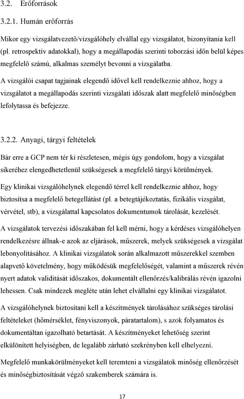 A vizsgálói csapat tagjainak elegendő idővel kell rendelkeznie ahhoz, hogy a vizsgálatot a megállapodás szerinti vizsgálati időszak alatt megfelelő minőségben lefolytassa és befejezze. 3.2.