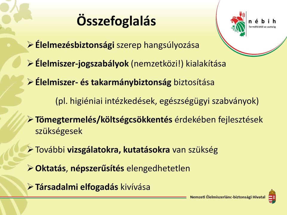 higiéniai intézkedések, egészségügyi szabványok) Tömegtermelés/költségcsökkentés érdekében