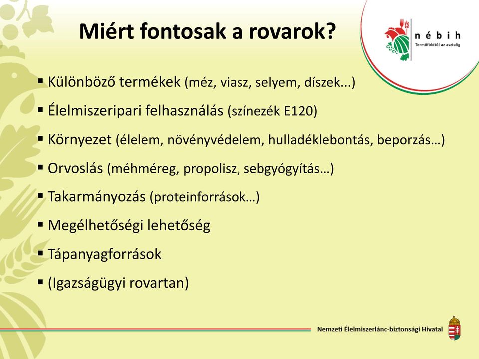 növényvédelem, hulladéklebontás, beporzás ) Orvoslás (méhméreg, propolisz,