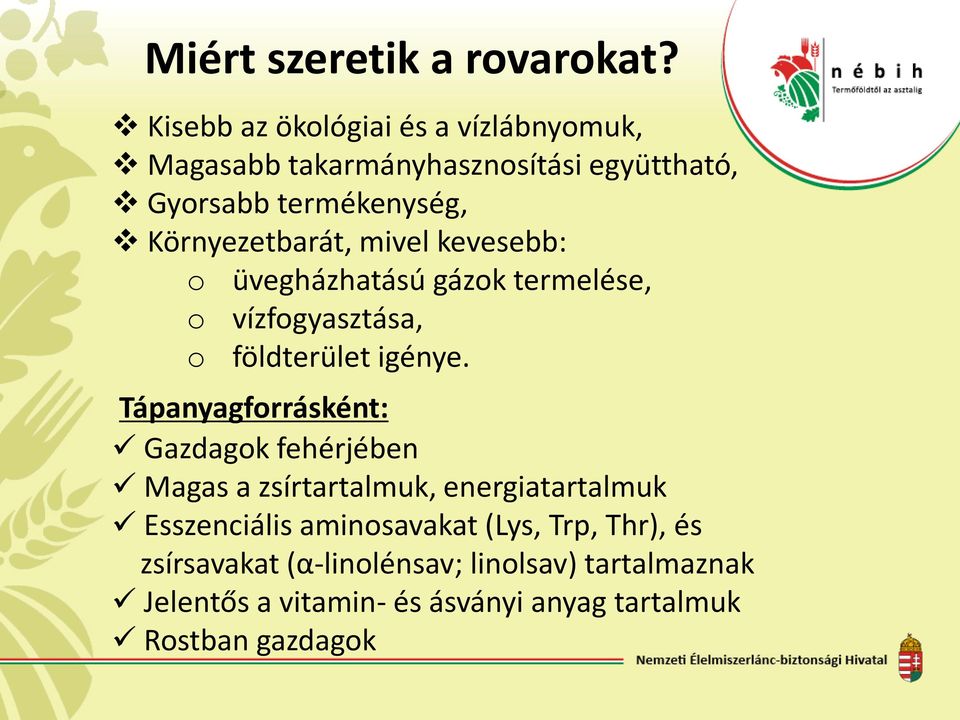 Környezetbarát, mivel kevesebb: o üvegházhatású gázok termelése, o vízfogyasztása, o földterület igénye.