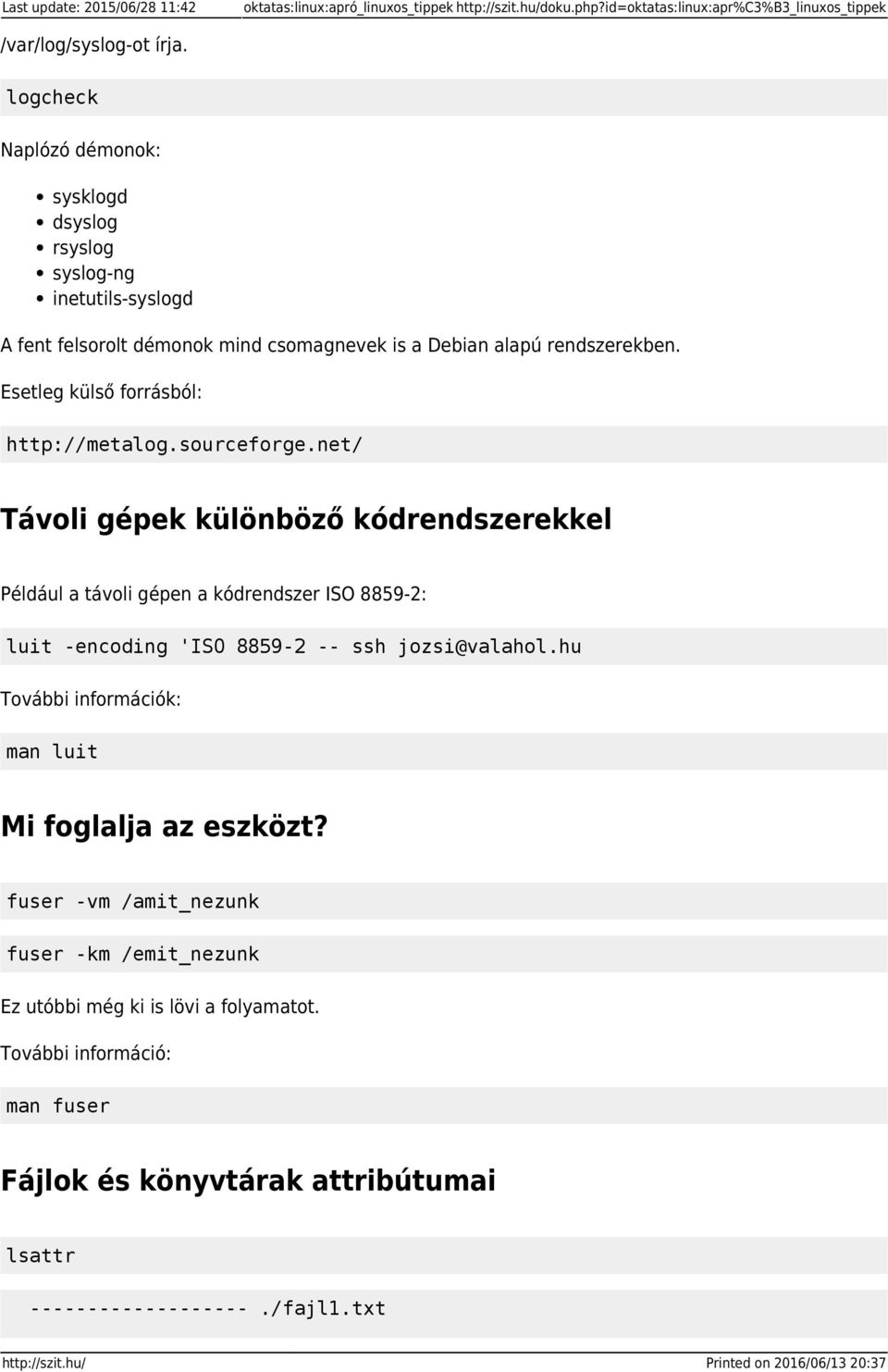 sourceforge.net/ Távoli gépek különböző kódrendszerekkel Például a távoli gépen a kódrendszer ISO 8859-2: luit -encoding 'ISO 8859-2 -- ssh jozsi@valahol.