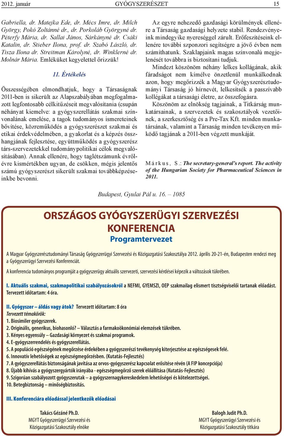 Értékelés Összességében elmondhatjuk, hogy a Társaságnak 2011-ben is sikerült az Alapszabályában megfogalmazott legfontosabb célkitűzéseit megvalósítania (csupán néhányat kiemelve: a gyógyszerellátás