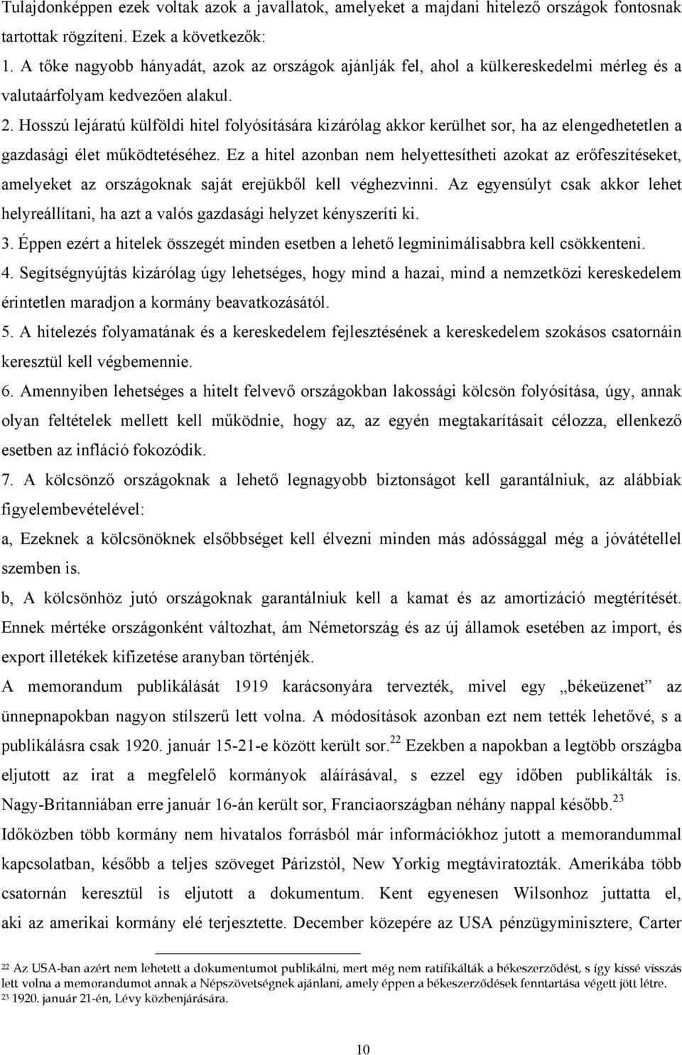 Hosszú lejáratú külföldi hitel folyósítására kizárólag akkor kerülhet sor, ha az elengedhetetlen a gazdasági élet működtetéséhez.