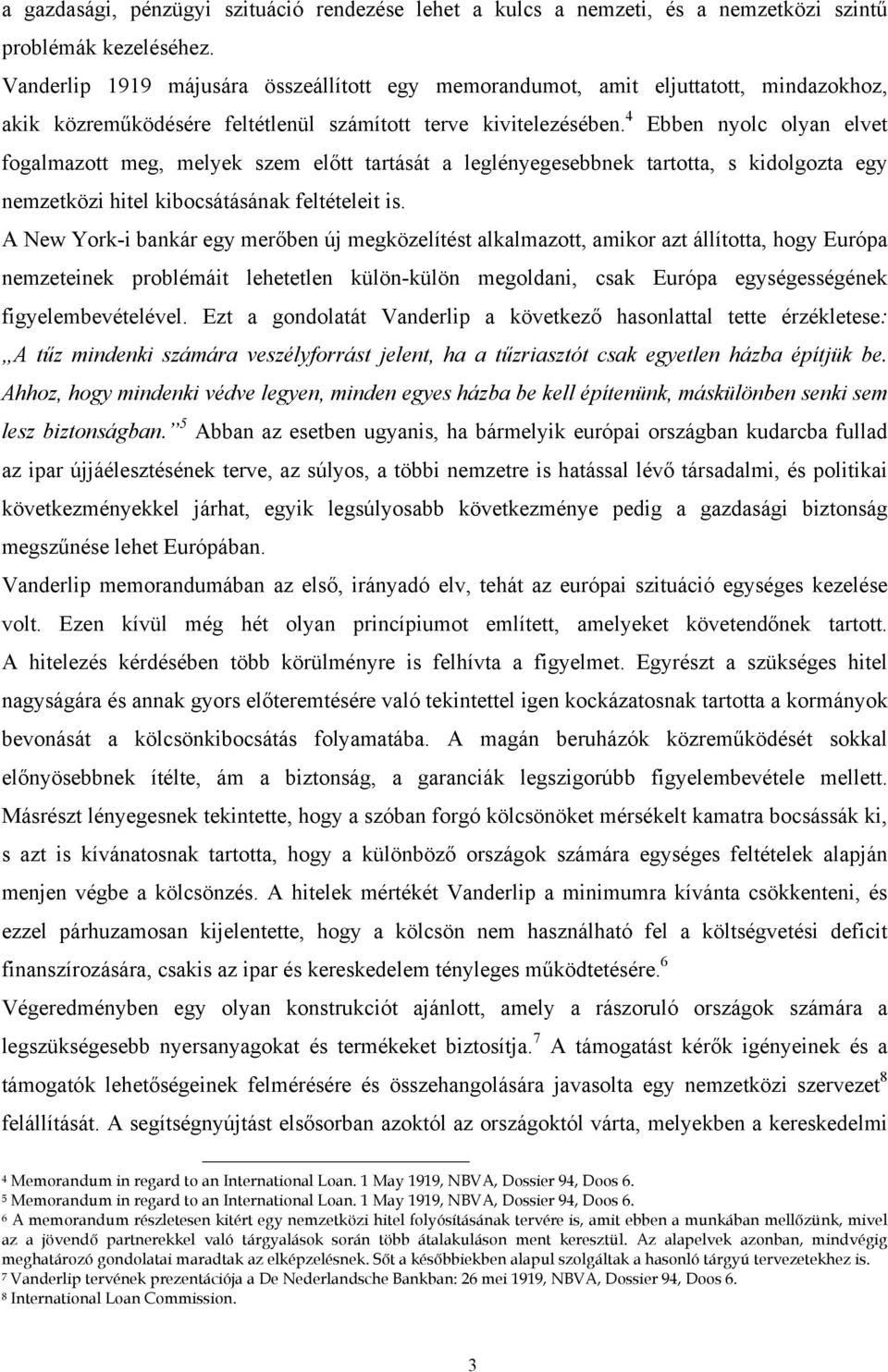 4 Ebben nyolc olyan elvet fogalmazott meg, melyek szem előtt tartását a leglényegesebbnek tartotta, s kidolgozta egy nemzetközi hitel kibocsátásának feltételeit is.