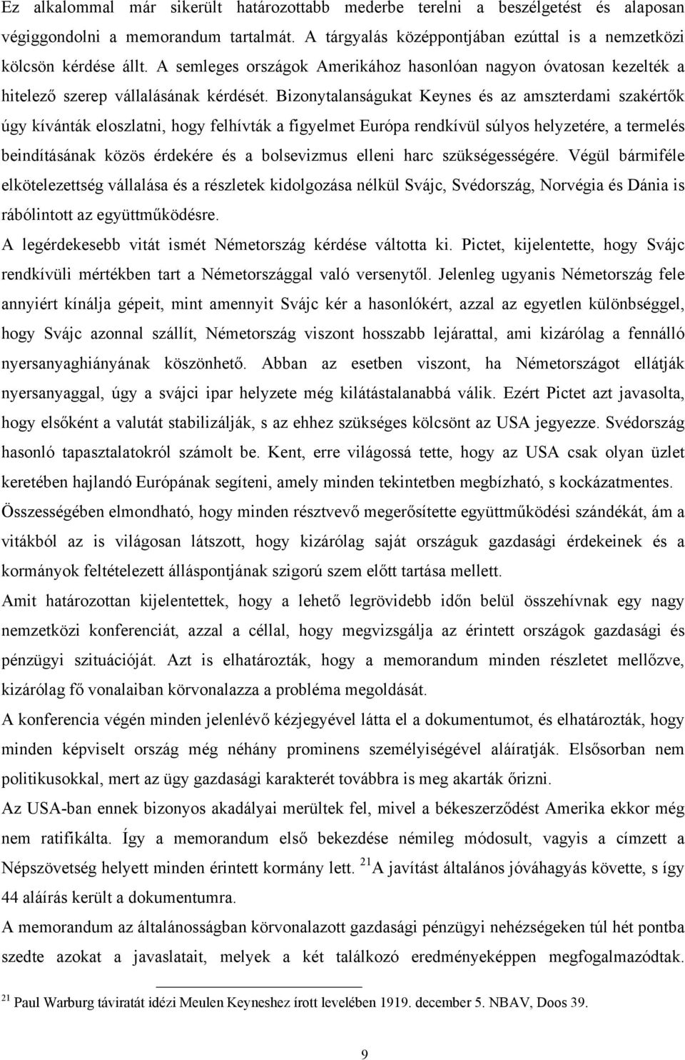 Bizonytalanságukat Keynes és az amszterdami szakértők úgy kívánták eloszlatni, hogy felhívták a figyelmet Európa rendkívül súlyos helyzetére, a termelés beindításának közös érdekére és a bolsevizmus