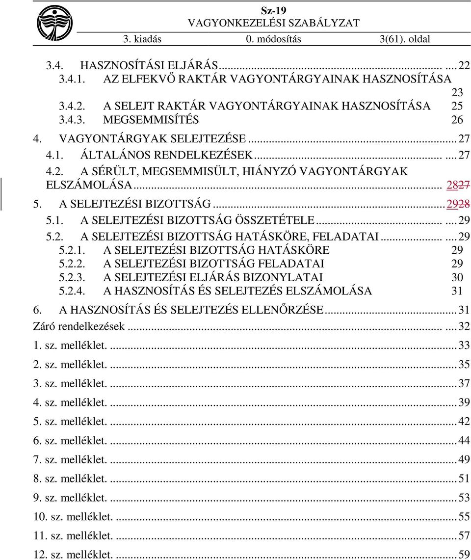 ..... 29 5.2. A SELEJTEZÉSI BIZOTTSÁG HATÁSKÖRE, FELADATAI...... 29 5.2.1. A SELEJTEZÉSI BIZOTTSÁG HATÁSKÖRE 29 5.2.2. A SELEJTEZÉSI BIZOTTSÁG FELADATAI 29 5.2.3.