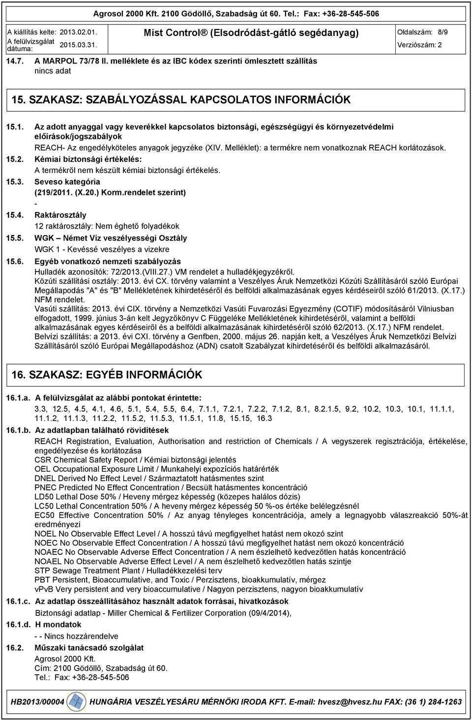 Az adott anyaggal vagy keverékkel kapcsolatos biztonsági, egészségügyi és környezetvédelmi előírások/jogszabályok REACH Az engedélyköteles anyagok jegyzéke (XIV.