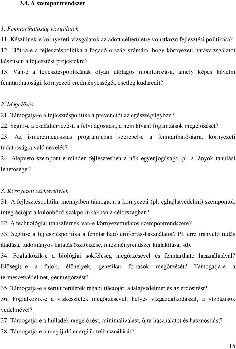 Van-e a fejlesztéspolitikának olyan utólagos monitorozása, amely képes követni fenntarthatósági, környezeti eredményességét, esetleg kudarcait? 2. Megelőzés 21.