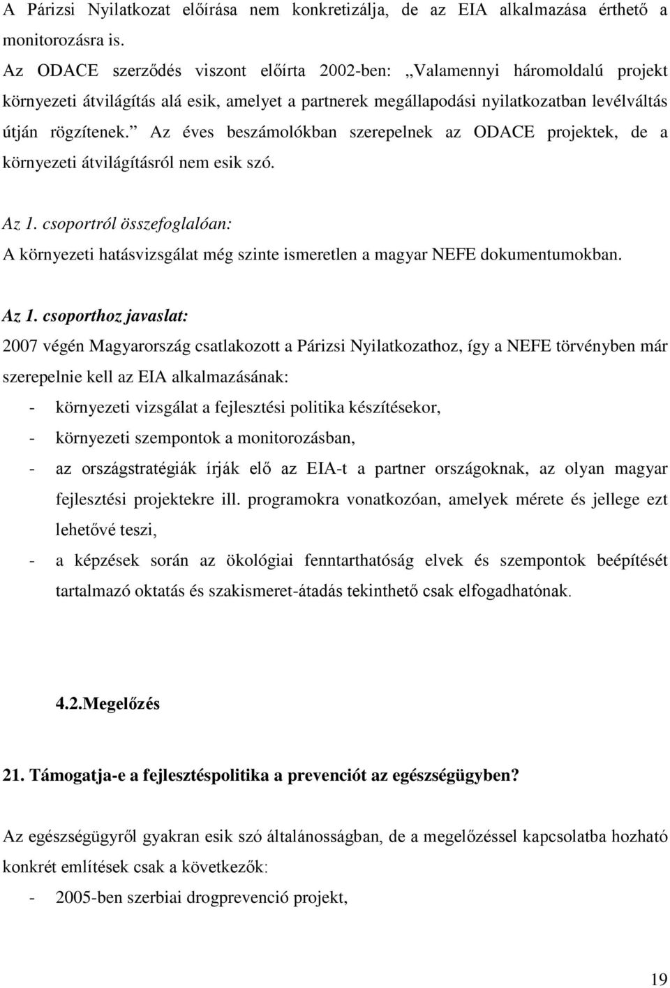 Az éves beszámolókban szerepelnek az ODACE projektek, de a környezeti átvilágításról nem esik szó. Az 1.