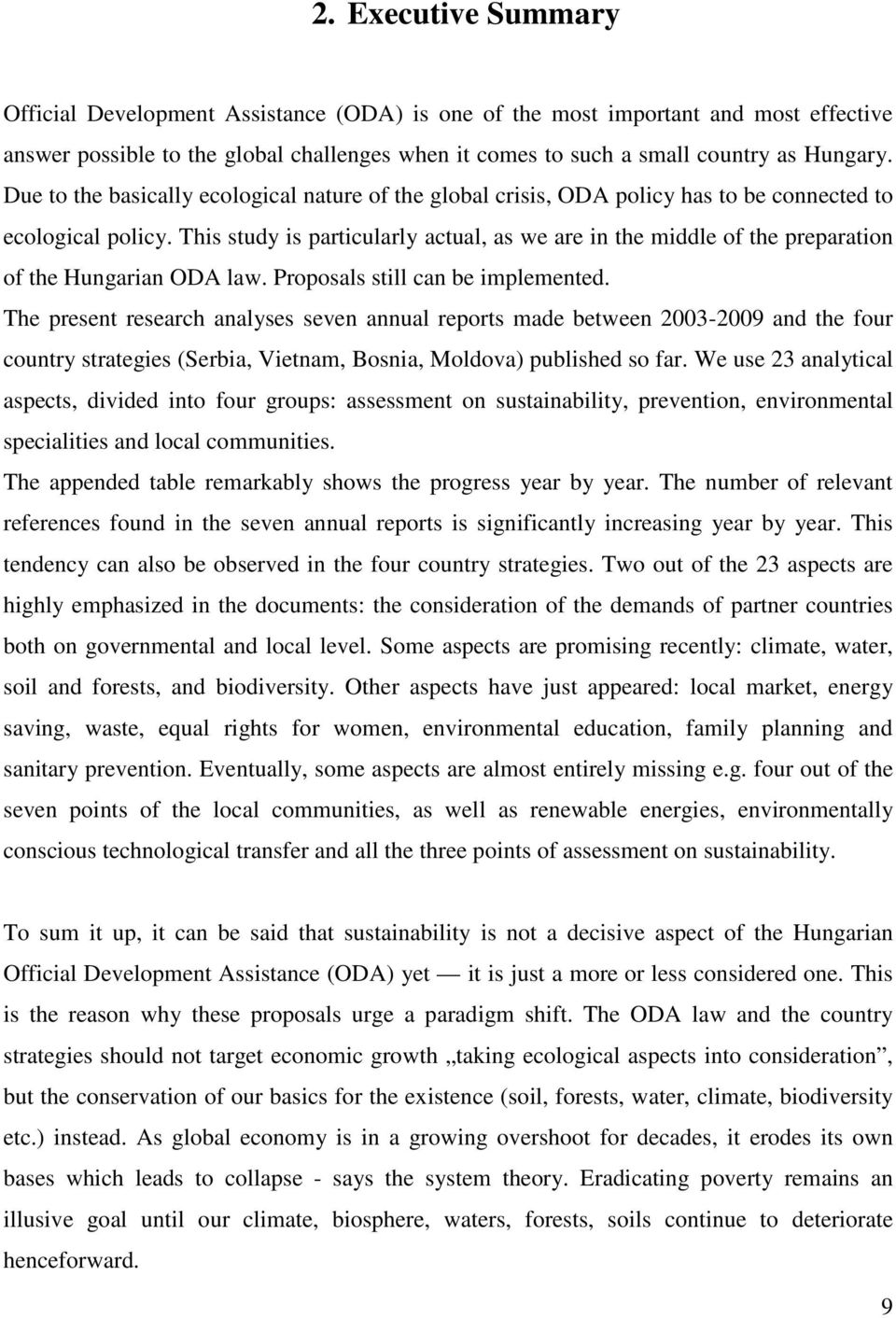 This study is particularly actual, as we are in the middle of the preparation of the Hungarian ODA law. Proposals still can be implemented.