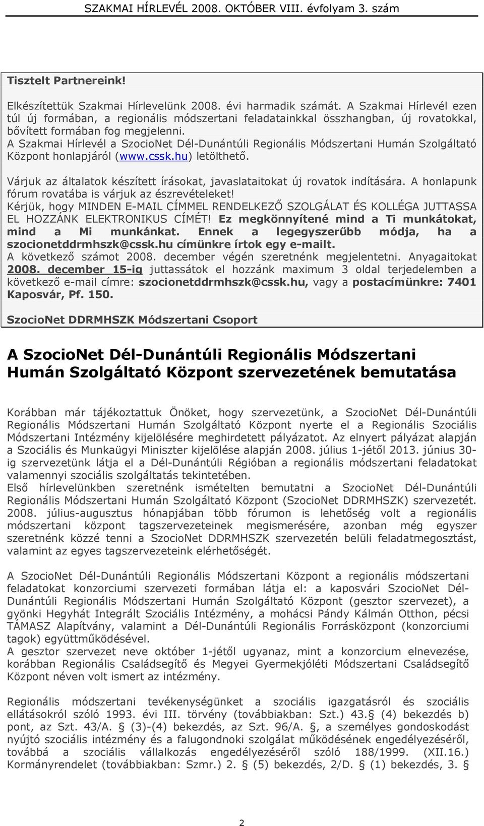 A Szakmai Hírlevél a SzocioNet Dél-Dunántúli Regionális Módszertani Humán Szolgáltató Központ honlapjáról (www.cssk.hu) letölthető.