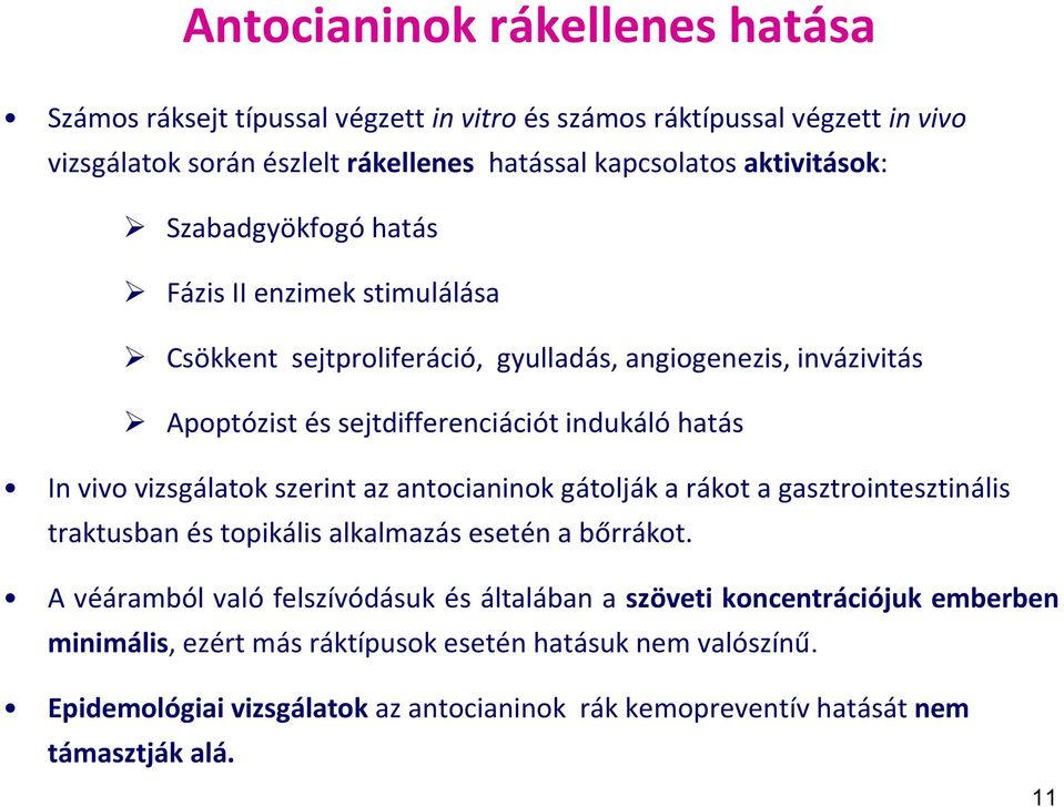 vivo vizsgálatok szerint az antocianinok gátolják a rákot a gasztrointesztinális traktusban és topikális alkalmazás esetén a bőrrákot.