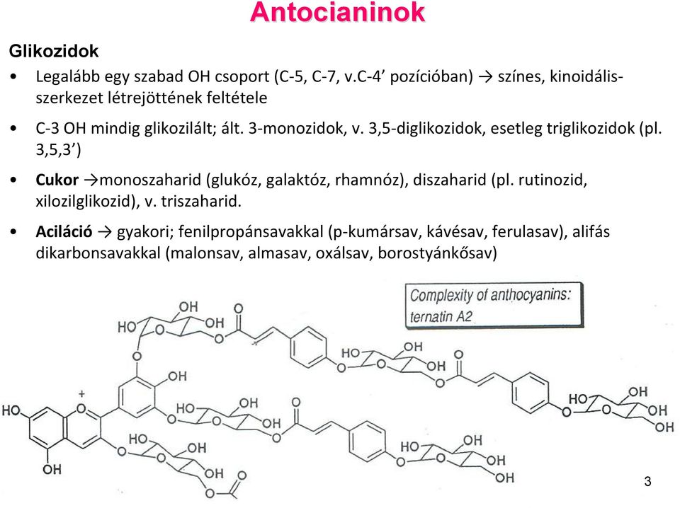 3,5-diglikozidok, esetleg triglikozidok (pl. 3,5,3 ) Cukor monoszaharid (glukóz, galaktóz, rhamnóz), diszaharid (pl.