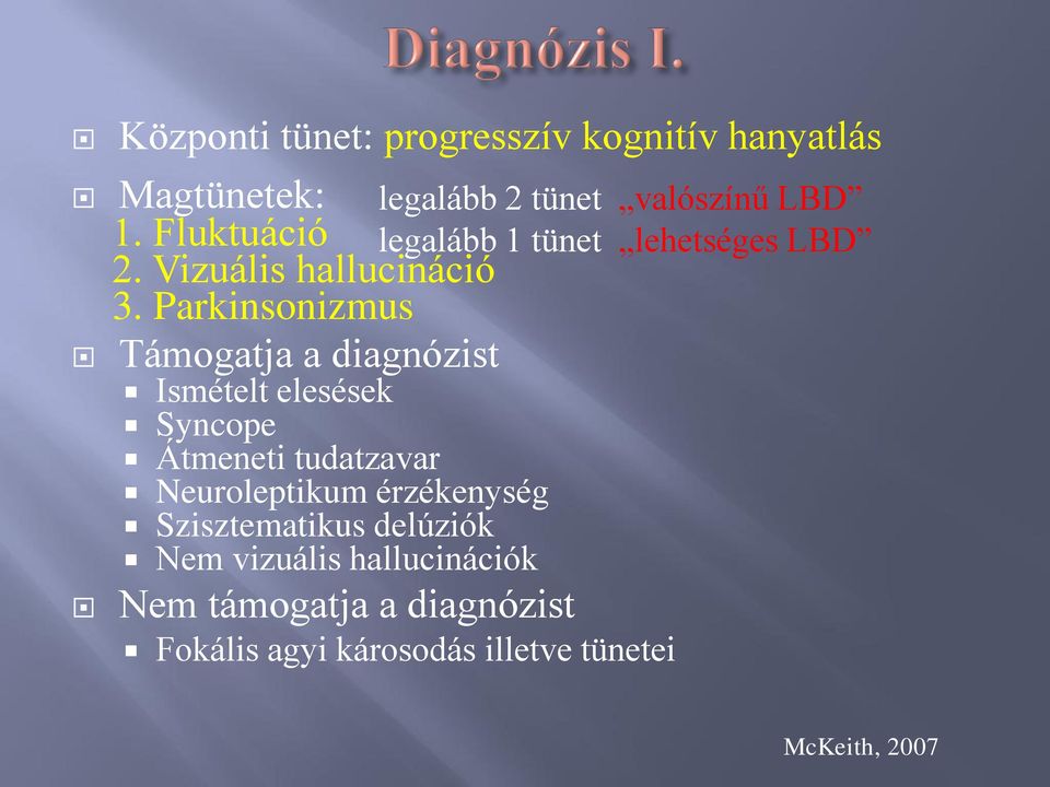 Parkinsonizmus Támogatja a diagnózist Ismételt elesések Syncope Átmeneti tudatzavar Neuroleptikum