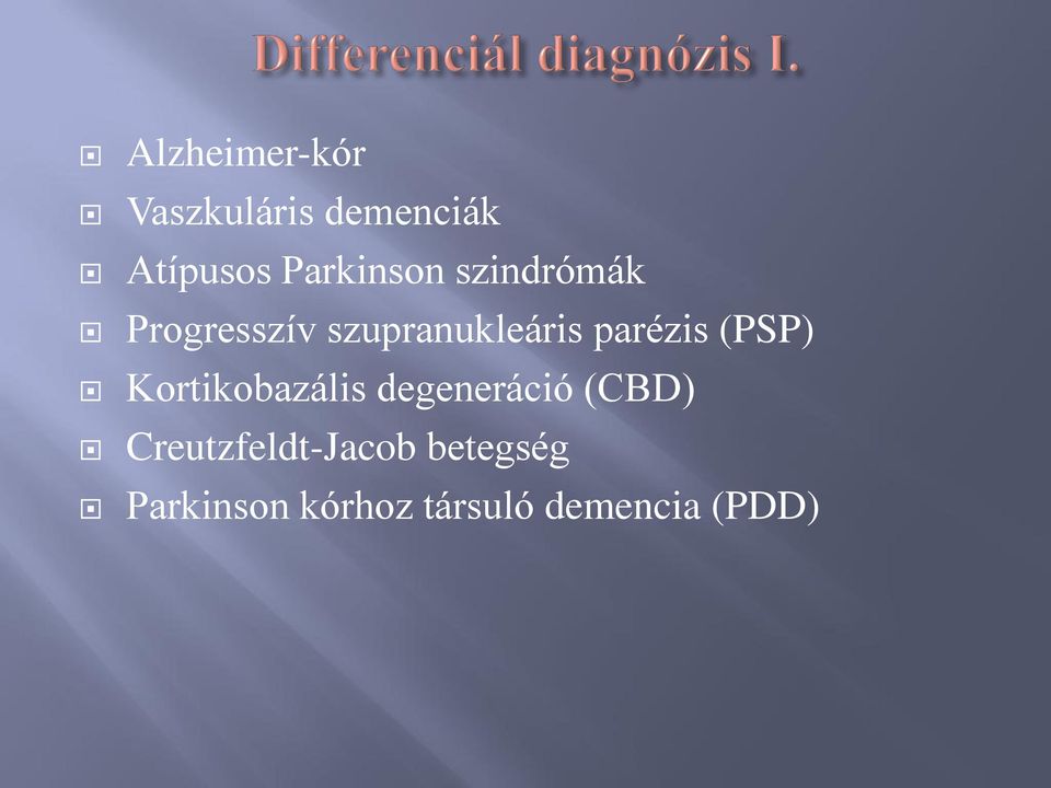 parézis (PSP) Kortikobazális degeneráció (CBD)