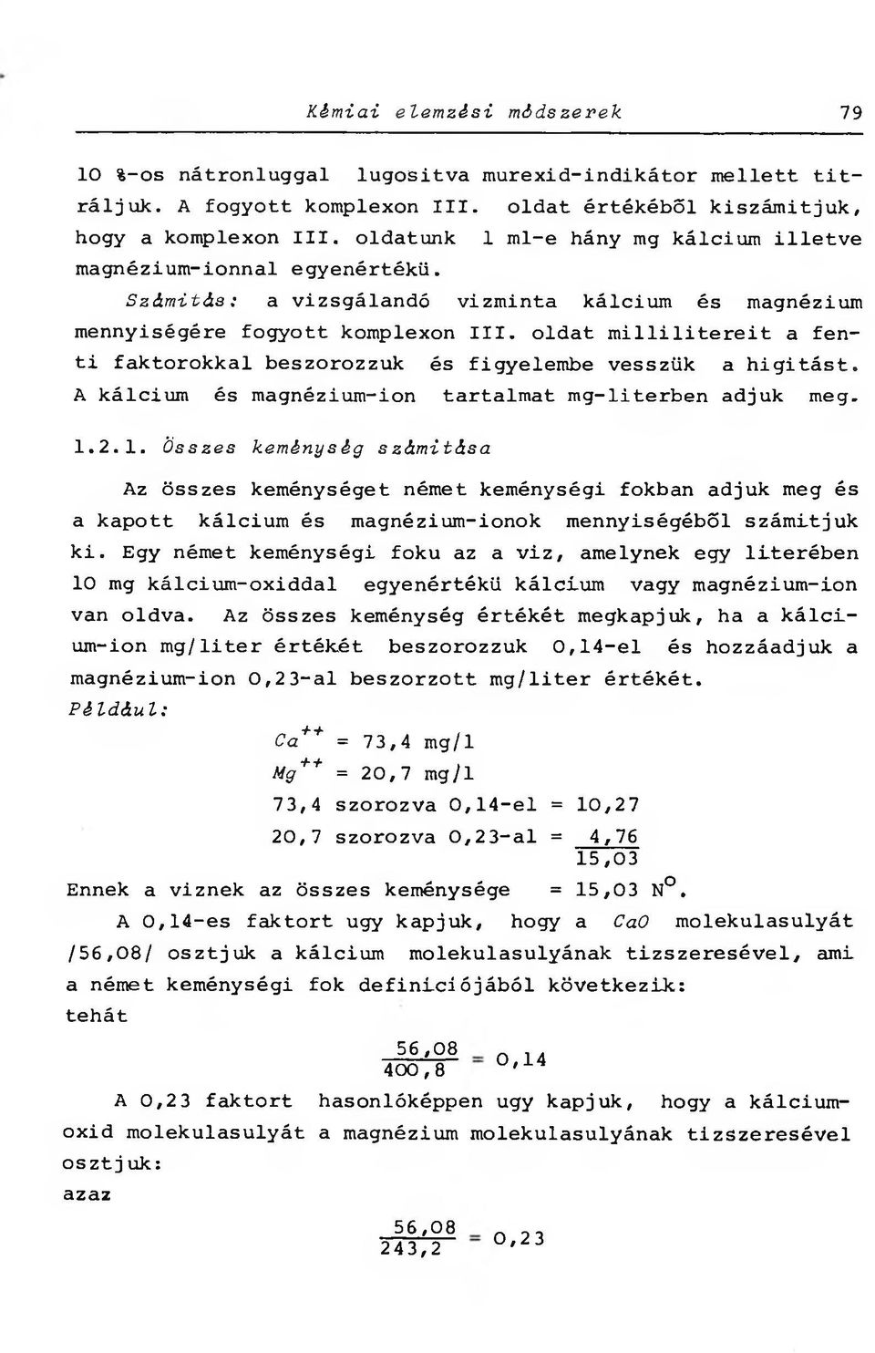 oldat milliliteréit a fenti faktorokkal beszorozzuk és figyelembe vesszük a hígítást. A kálcium és magnézium-ion tartalmat mg-literben adjuk meg..2.