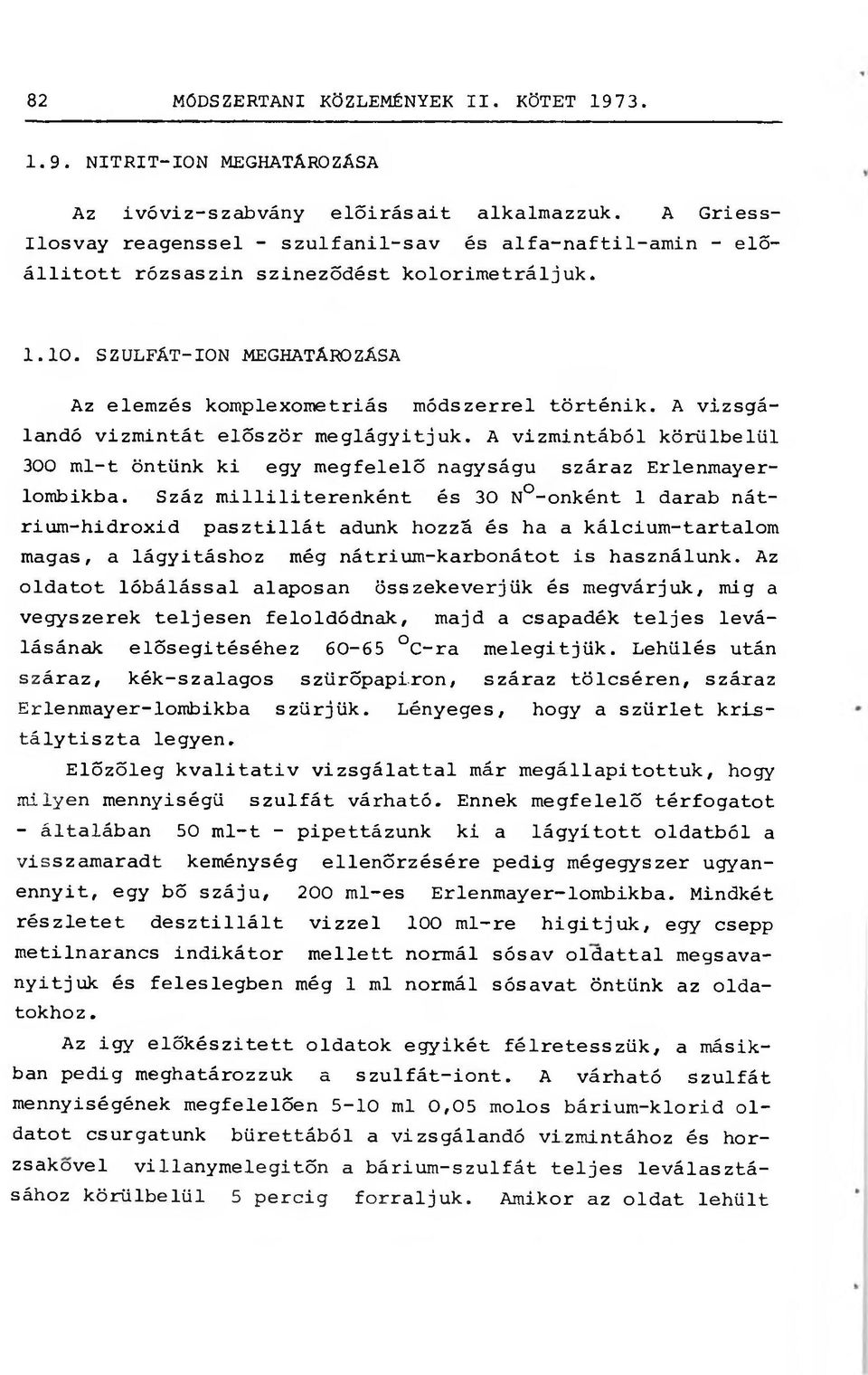 A vizsgálandó vízmintát először meglágyítjuk. A vízmintából körülbelül 300 ml-t öntünk ki egy megfelelő nagyságú száraz Erlenmayer- lombikba.