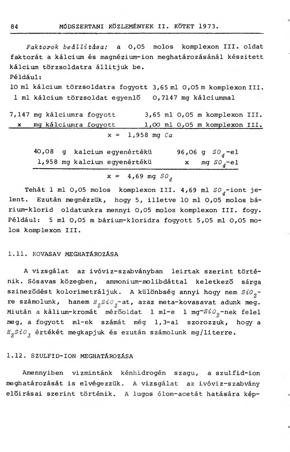 X mg kálciumra fogyott,00 ml 0,05 m komplexon III. X =,958 mg Ca 40,08 g kalcium egyenértékű 96,06 g SO^-el,958 mg kalcium egyenértékű x mg SO^-el X = 4,69 mg SO^ Tehát ml 0,05 molos komplexon III.