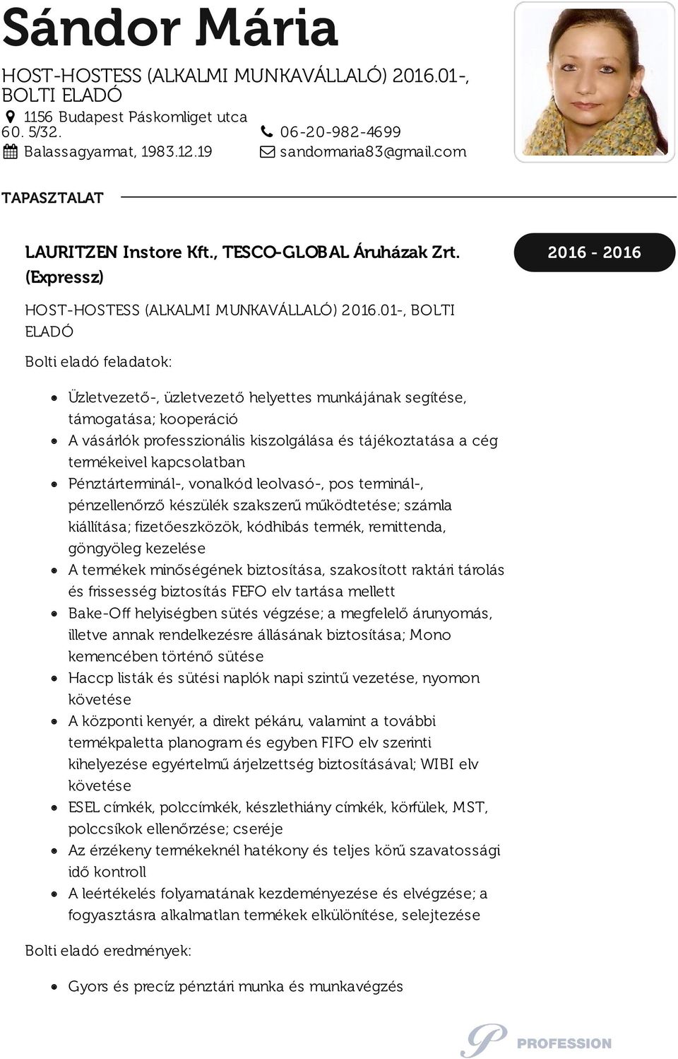 01-, BOLTI ELADÓ Bolti eladó feladatok: Üzletvezető-, üzletvezető helyettes munkájának segítése, támogatása; kooperáció A vásárlók professzionális kiszolgálása és tájékoztatása a cég termékeivel