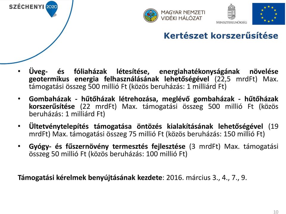 támogatási összeg 500 millió Ft (közös beruházás: 1 milliárd Ft) Ültetvénytelepítés támogatása öntözés kialakításának lehetőségével (19 mrdft) Max.