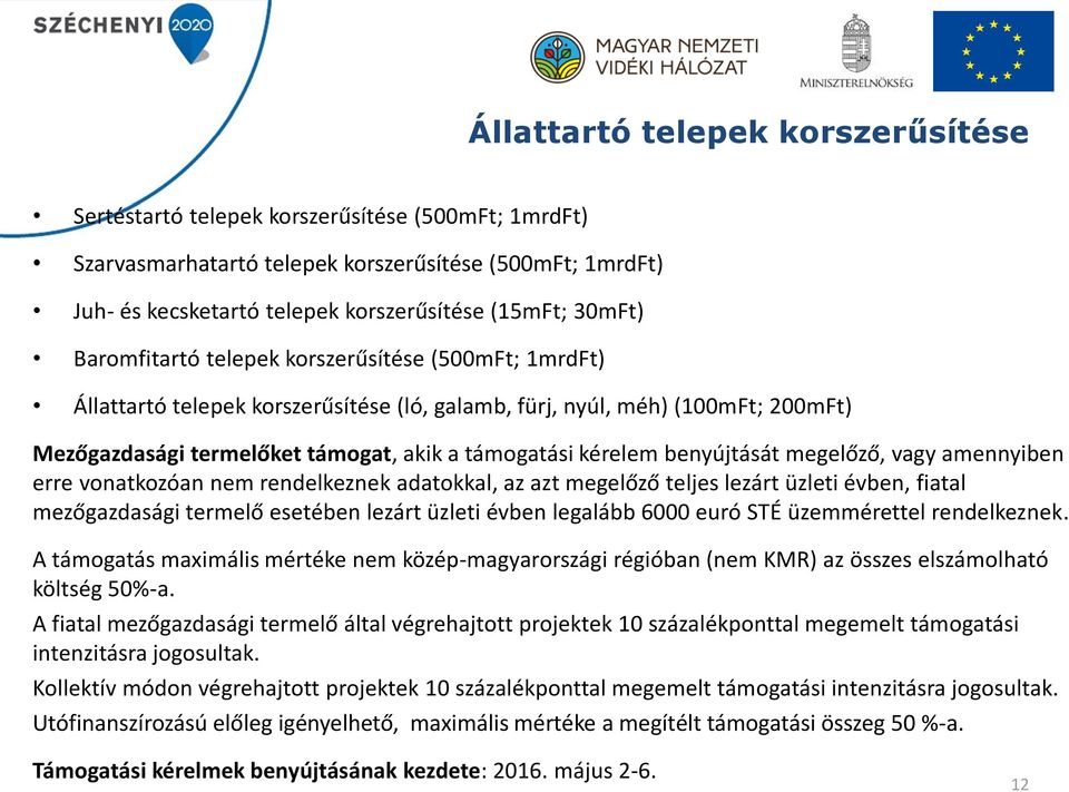 kérelem benyújtását megelőző, vagy amennyiben erre vonatkozóan nem rendelkeznek adatokkal, az azt megelőző teljes lezárt üzleti évben, fiatal mezőgazdasági termelő esetében lezárt üzleti évben