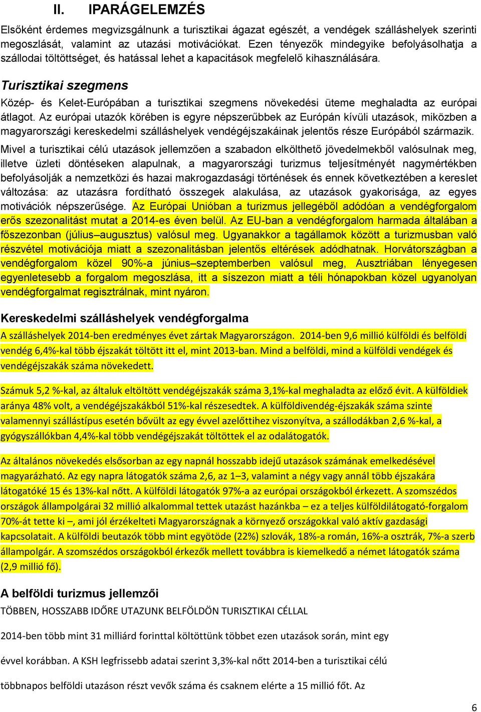 Turisztikai szegmens Közép- és Kelet-Európában a turisztikai szegmens növekedési üteme meghaladta az európai átlagot.