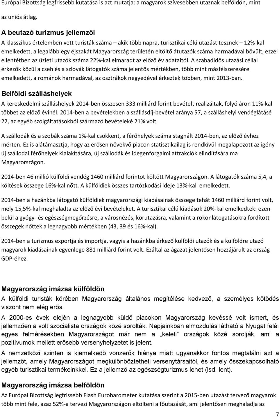 átutazók száma harmadával bővült, ezzel ellentétben az üzleti utazók száma 22%-kal elmaradt az előző év adataitól.