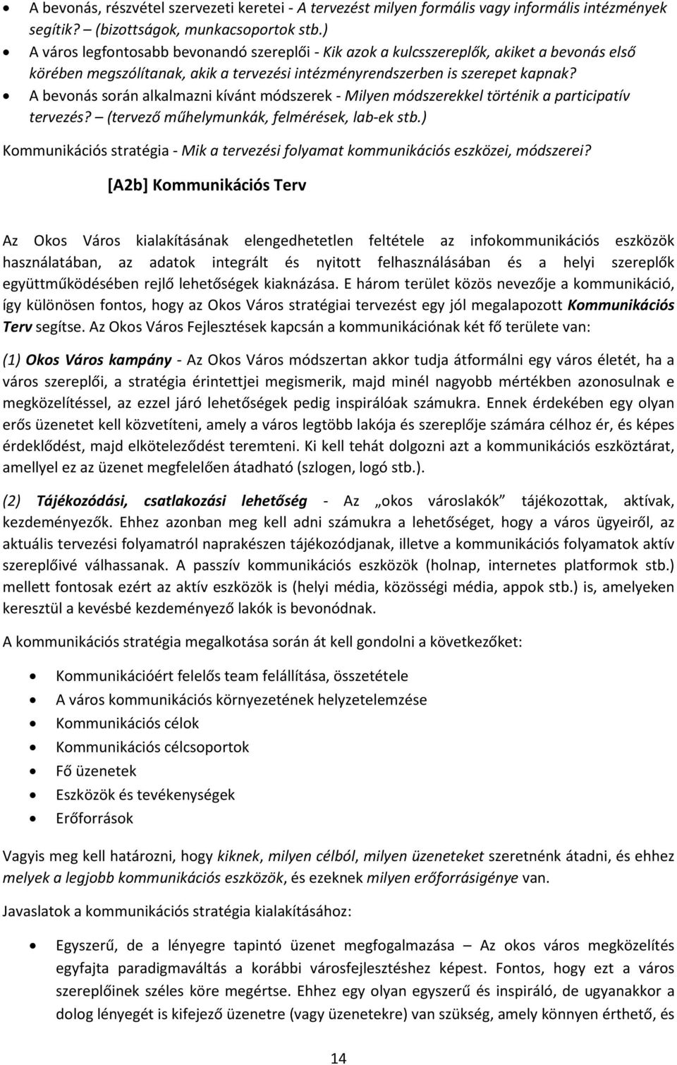 A bevonás során alkalmazni kívánt módszerek - Milyen módszerekkel történik a participatív tervezés? (tervező műhelymunkák, felmérések, lab-ek stb.