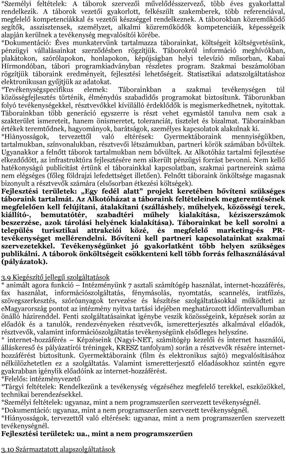 A táborokban közreműködő segítők, asszisztensek, személyzet, alkalmi közreműködők kompetenciáik, képességeik alapján kerülnek a tevékenység megvalósítói körébe.