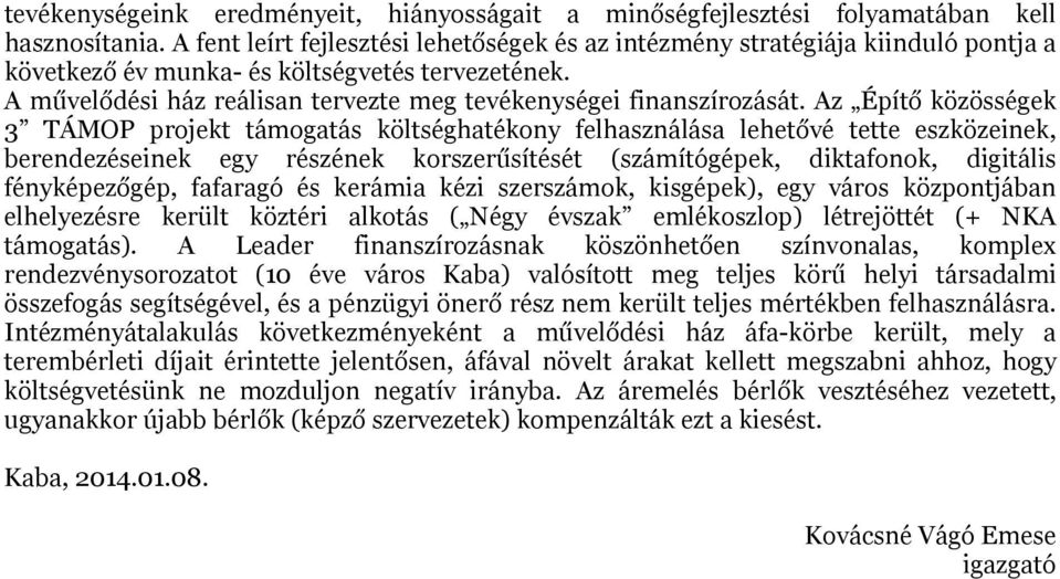 A művelődési ház reálisan tervezte meg tevékenységei finanszírozását.