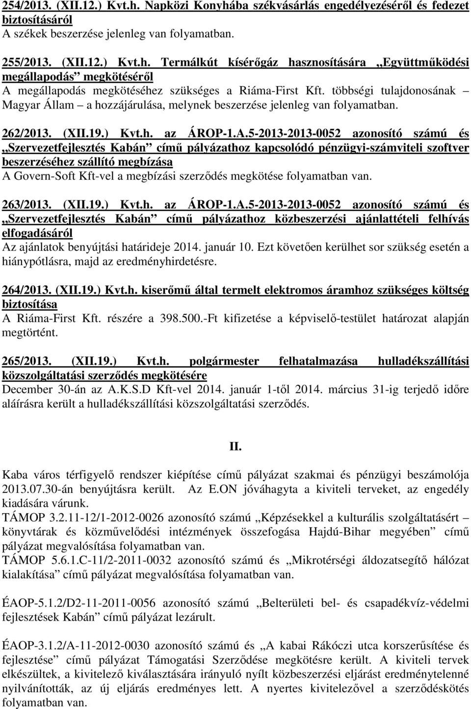 5-2013-2013-0052 azonosító számú és Szervezetfejlesztés Kabán című pályázathoz kapcsolódó pénzügyi-számviteli szoftver beszerzéséhez szállító megbízása A Govern-Soft Kft-vel a megbízási szerződés