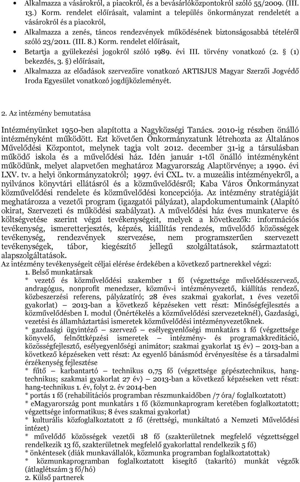 ) Korm. rendelet előírásait, Betartja a gyülekezési jogokról szóló 1989. évi III. törvény vonatkozó (2. (1) bekezdés, 3.