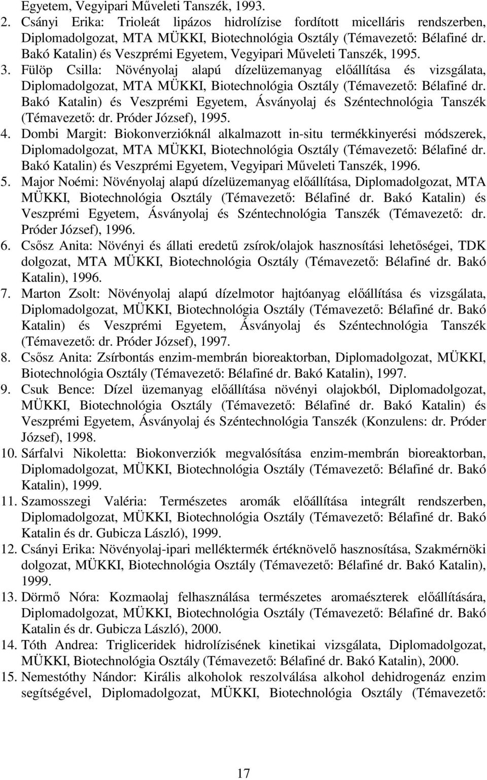 Fülöp Csilla: Növényolaj alapú dízelüzemanyag elıállítása és vizsgálata, Diplomadolgozat, MTA MÜKKI, Biotechnológia Osztály (Témavezetı: Bélafiné dr.