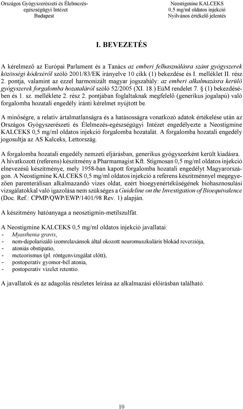 rész 2. pontjában foglaltaknak megfelelő (generikus jogalapú) való forgalomba hozatali engedély iránti kérelmet nyújtott be.