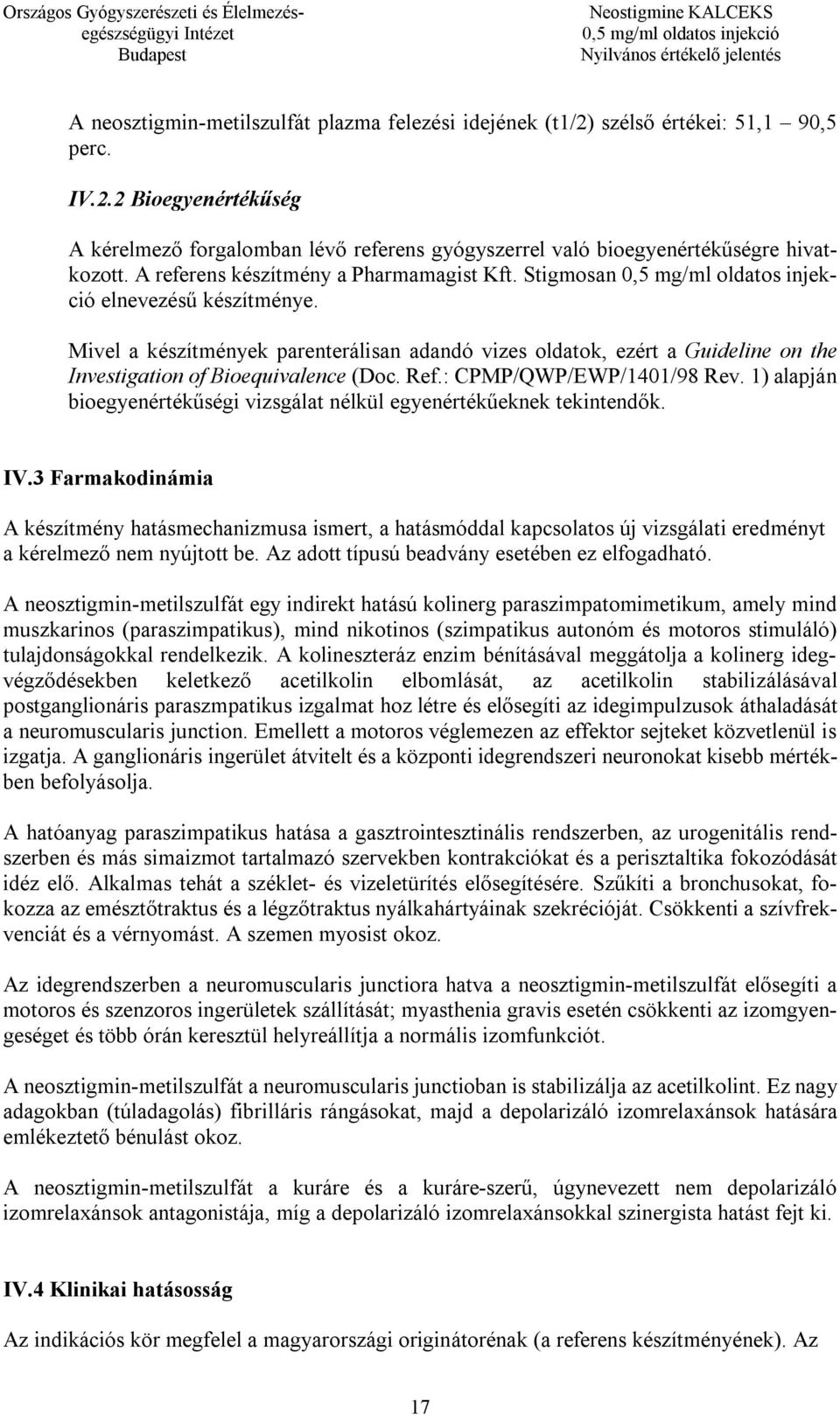 Ref.: CPMP/QWP/EWP/1401/98 Rev. 1) alapján bioegyenértékűségi vizsgálat nélkül egyenértékűeknek tekintendők. IV.