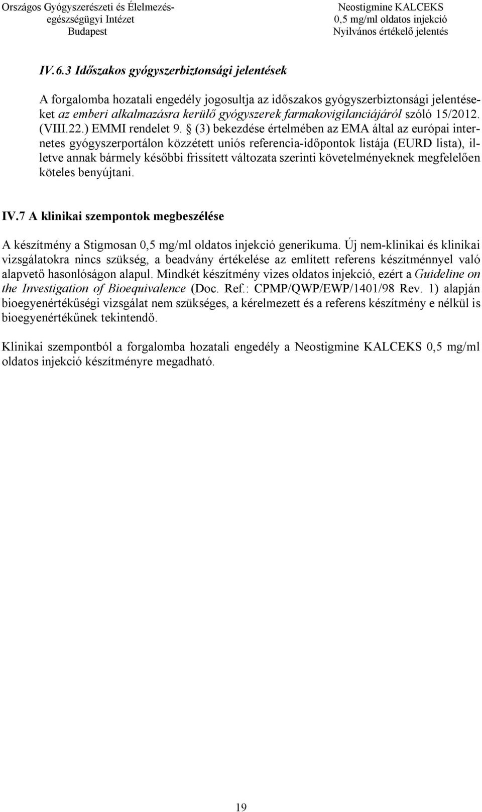 (3) bekezdése értelmében az EMA által az európai internetes gyógyszerportálon közzétett uniós referencia-időpontok listája (EURD lista), illetve annak bármely későbbi frissített változata szerinti