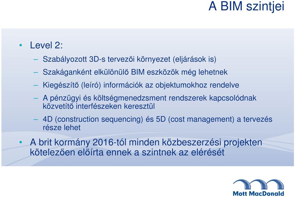 rendszerek kapcsolódnak közvetítő interfészeken keresztül 4D (construction sequencing) és 5D (cost management) a