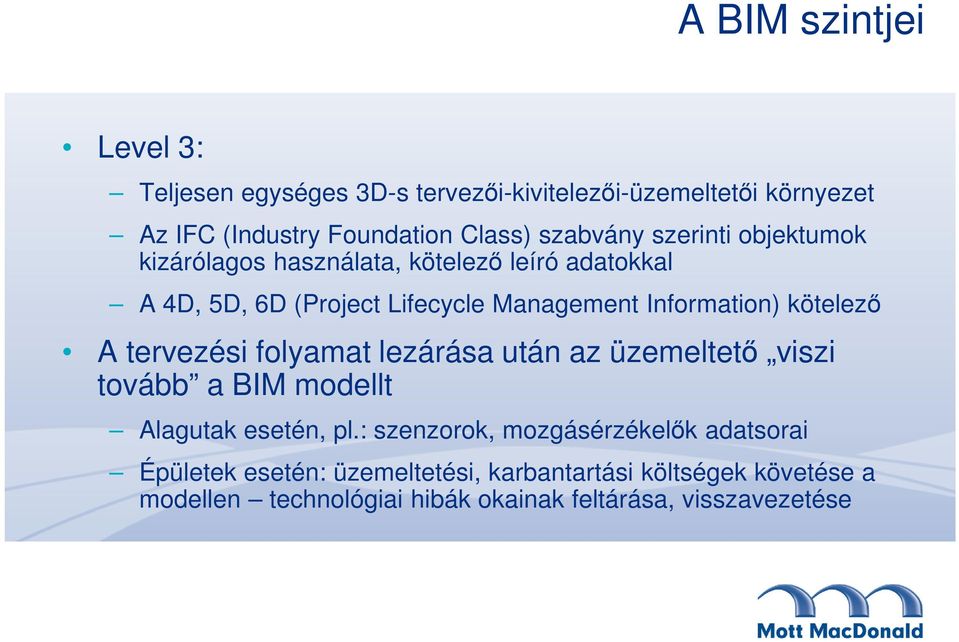 Information) kötelező A tervezési folyamat lezárása után az üzemeltető viszi tovább a BIM modellt Alagutak esetén, pl.