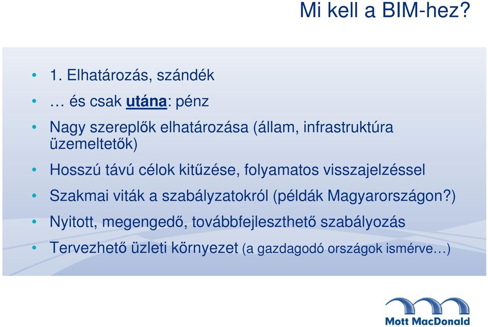 infrastruktúra üzemeltetők) Hosszú távú célok kitűzése, folyamatos visszajelzéssel