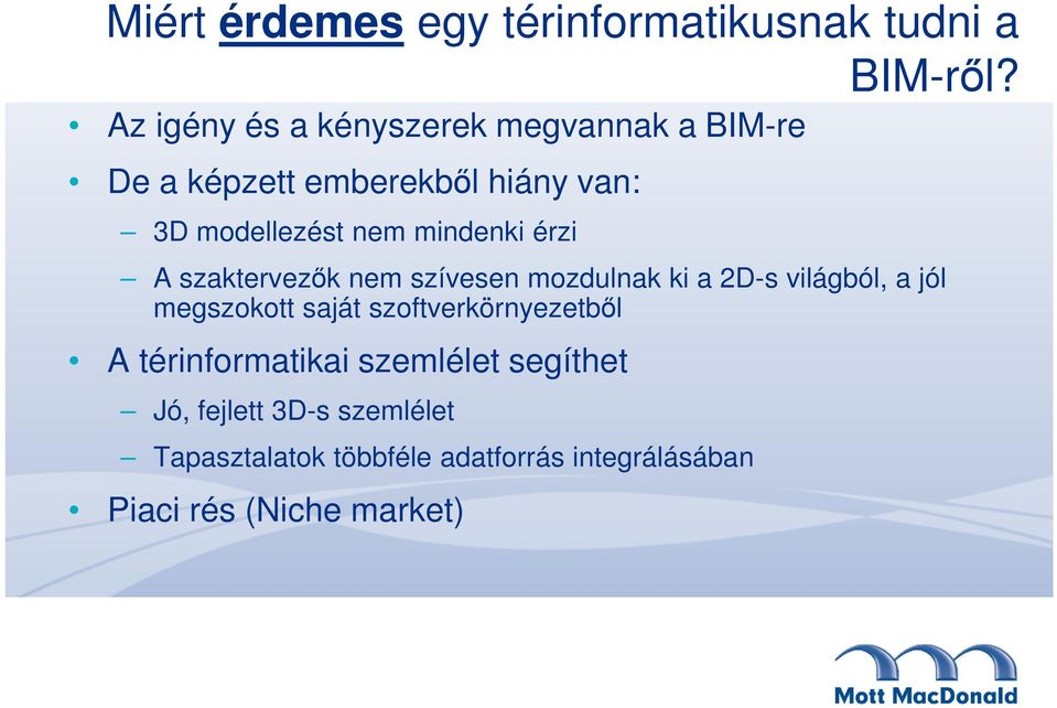 mindenki érzi A szaktervezők nem szívesen mozdulnak ki a 2D-s világból, a jól megszokott saját