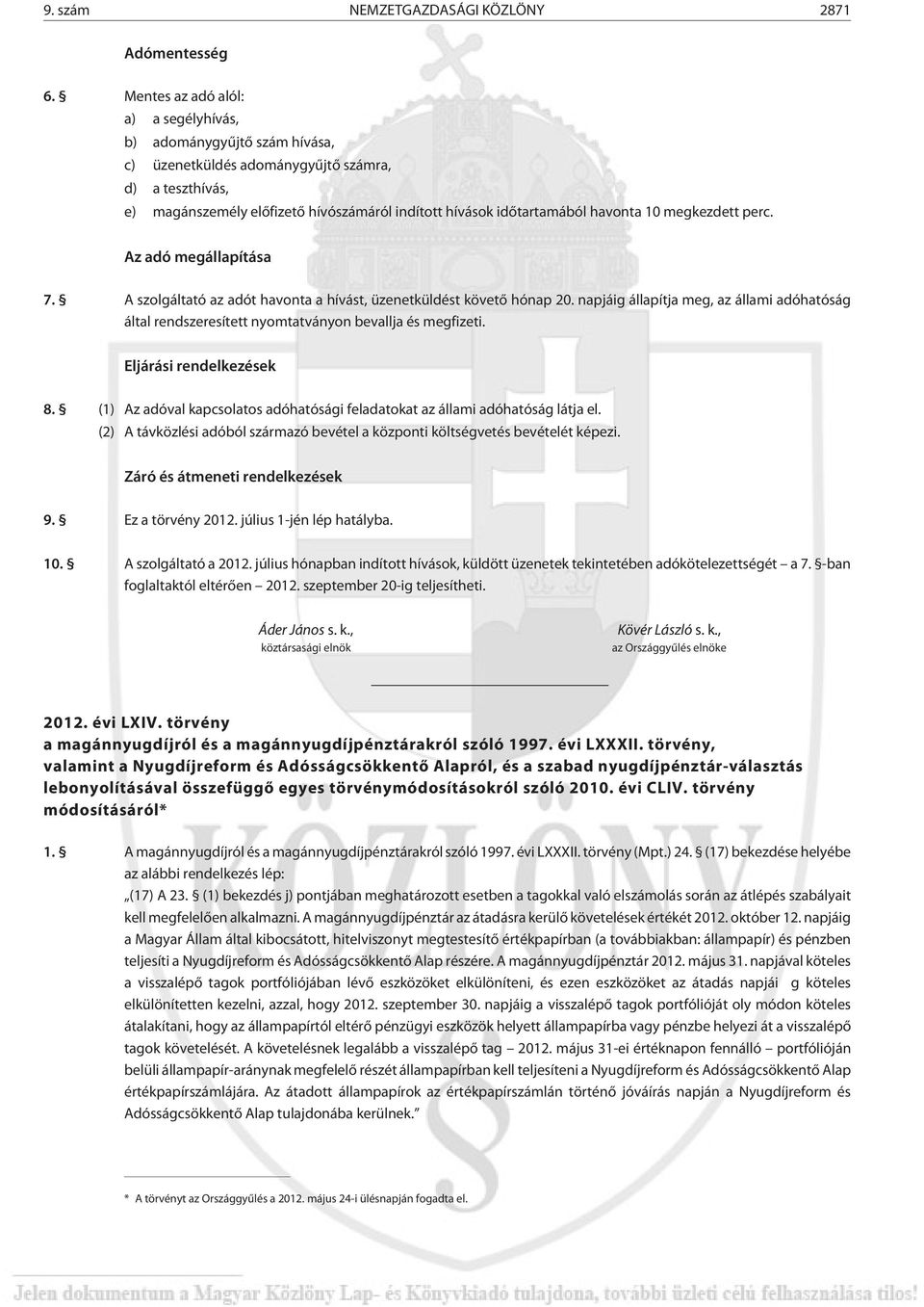 havonta 10 megkezdett perc. Az adó megállapítása 7. A szolgáltató az adót havonta a hívást, üzenetküldést követõ hónap 20.