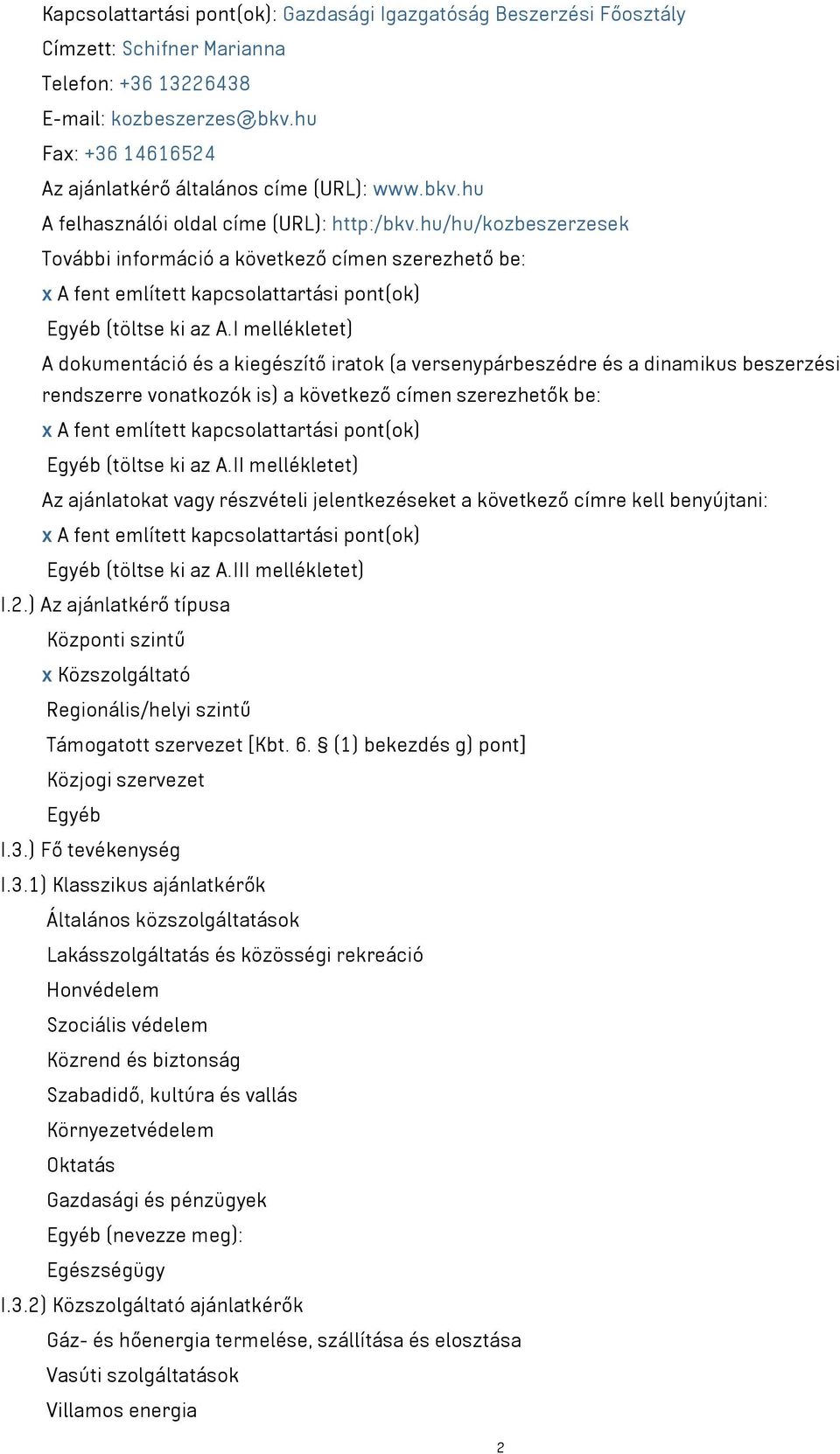 hu/hu/kozbeszerzesek További információ a következő címen szerezhető be: x A fent említett kapcsolattartási pont(ok) Egyéb (töltse ki az A.