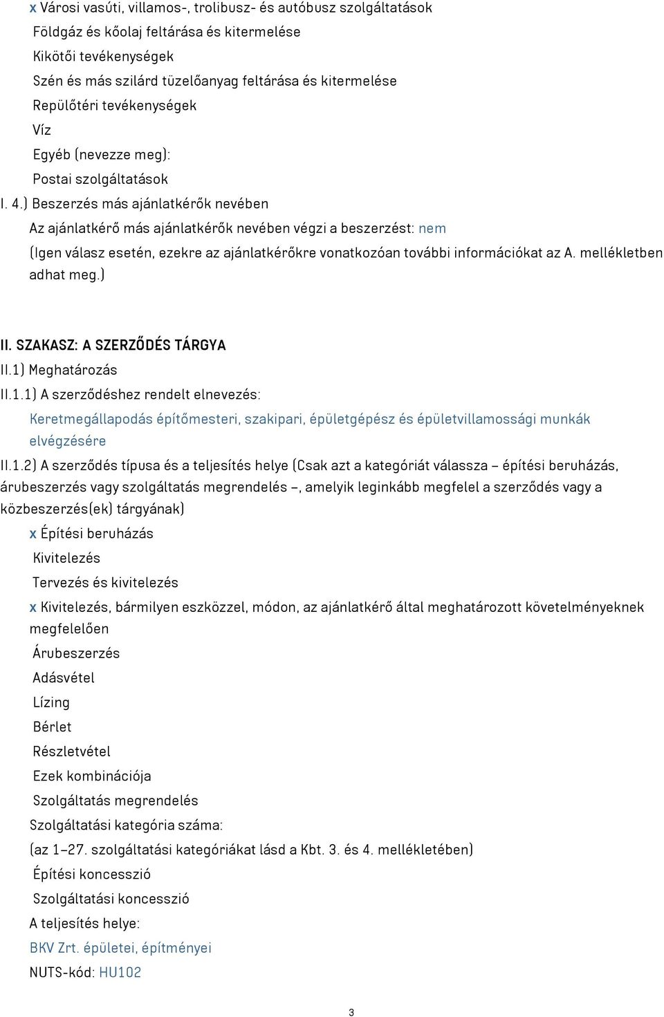 ) Beszerzés más ajánlatkérők nevében Az ajánlatkérő más ajánlatkérők nevében végzi a beszerzést: nem (Igen válasz esetén, ezekre az ajánlatkérőkre vonatkozóan további információkat az A.