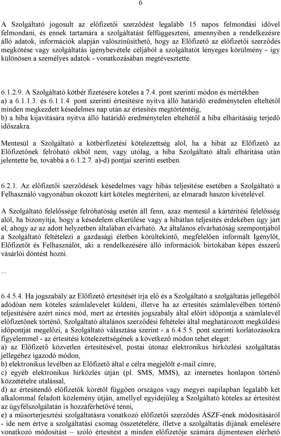 - vonatkozásában megtévesztette. 6.1.2.9. A Szolgáltató kötbér fizetésére köteles a 7.4.