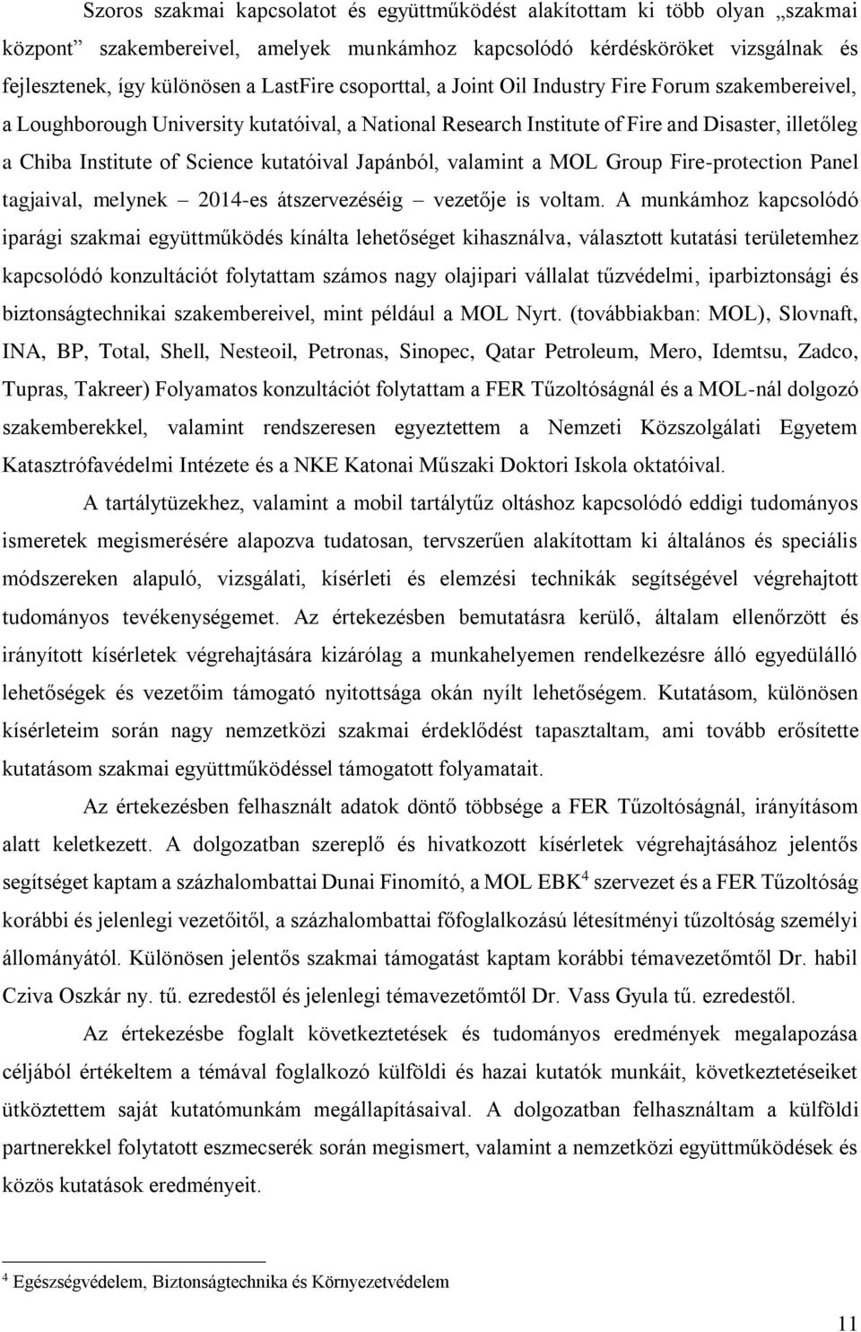 Japánból, valamint a MOL Group Fire-protection Panel tagjaival, melynek 2014-es átszervezéséig vezetője is voltam.