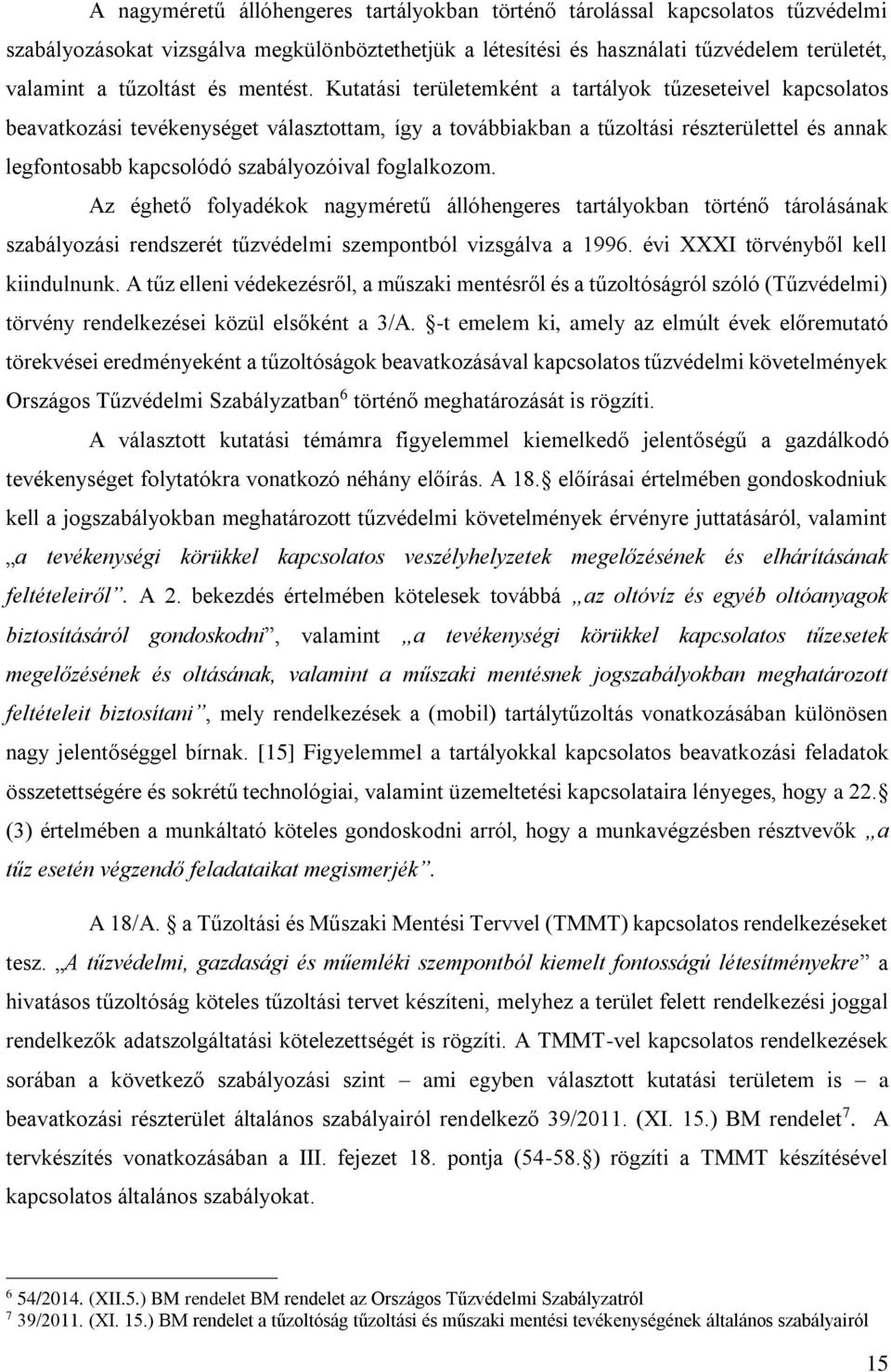 Kutatási területemként a tartályok tűzeseteivel kapcsolatos beavatkozási tevékenységet választottam, így a továbbiakban a tűzoltási részterülettel és annak legfontosabb kapcsolódó szabályozóival