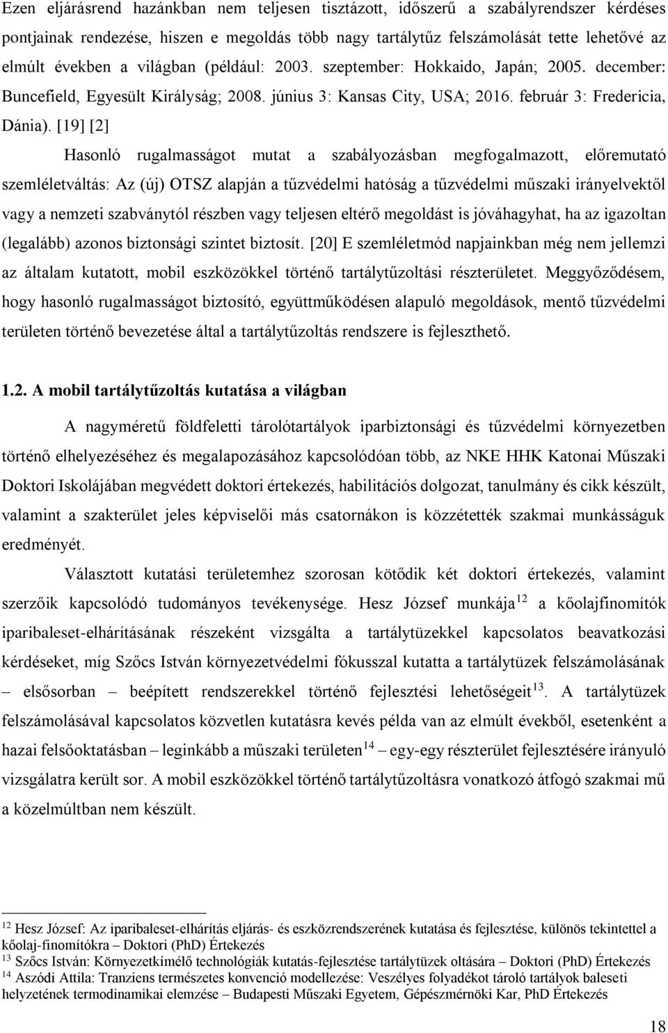 [19] [2] Hasonló rugalmasságot mutat a szabályozásban megfogalmazott, előremutató szemléletváltás: Az (új) OTSZ alapján a tűzvédelmi hatóság a tűzvédelmi műszaki irányelvektől vagy a nemzeti