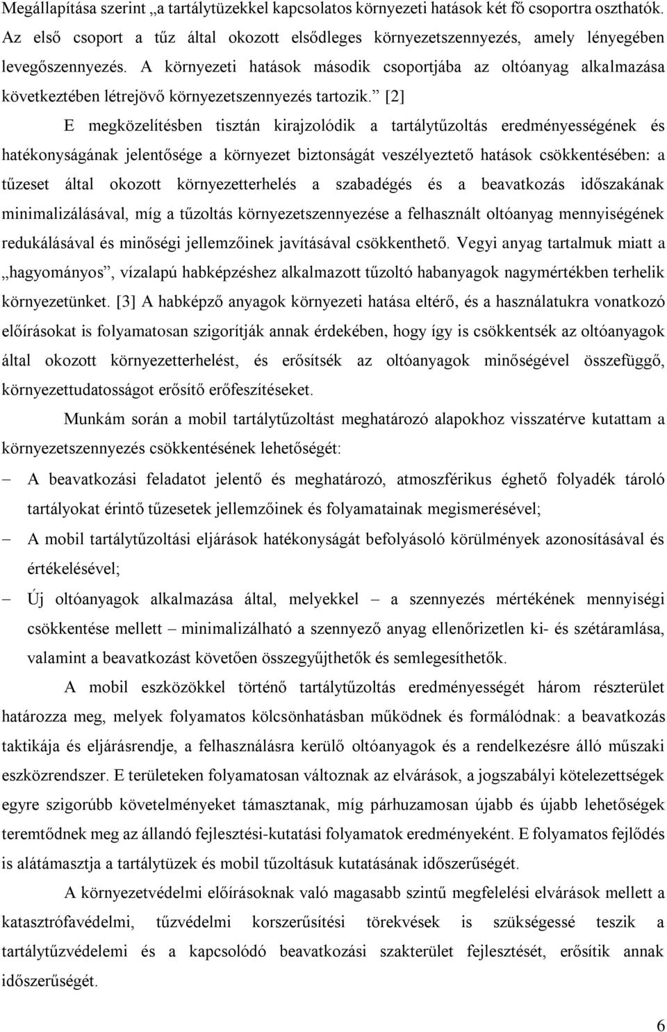 A környezeti hatások második csoportjába az oltóanyag alkalmazása következtében létrejövő környezetszennyezés tartozik.