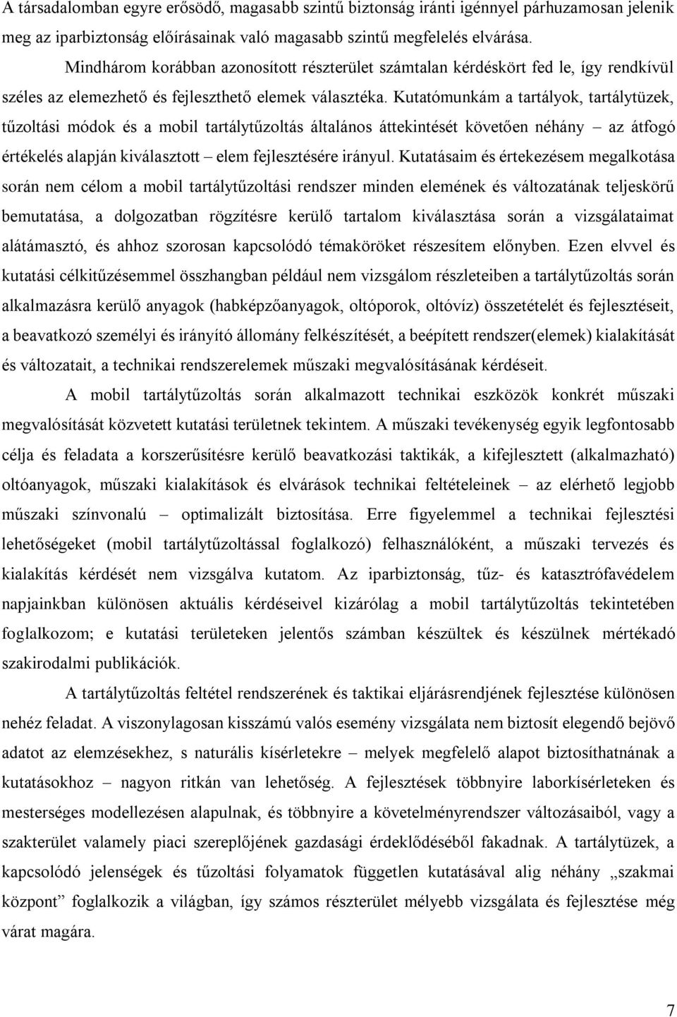 Kutatómunkám a tartályok, tartálytüzek, tűzoltási módok és a mobil tartálytűzoltás általános áttekintését követően néhány az átfogó értékelés alapján kiválasztott elem fejlesztésére irányul.